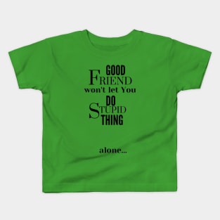 Good Friend Won't Let You Do Stupid Thing alone Kids T-Shirt